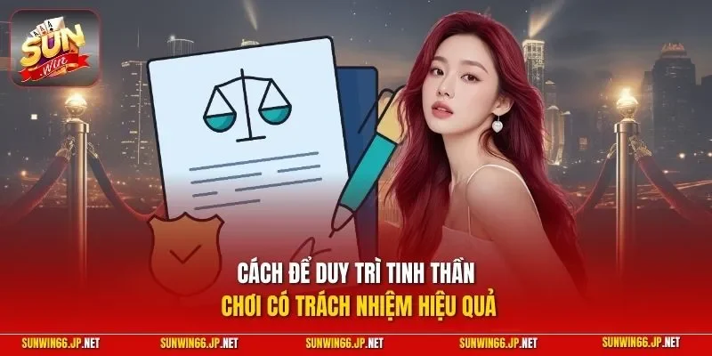 Chơi Có Trách Nhiệm 2 Sunwin Cách để duy trì tinh thần chơi có trách nhiệm hiệu quả