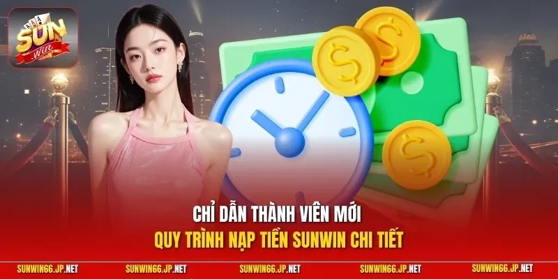 Chỉ dẫn thành viên mới quy trình nạp tiền SUNWIN chi tiết