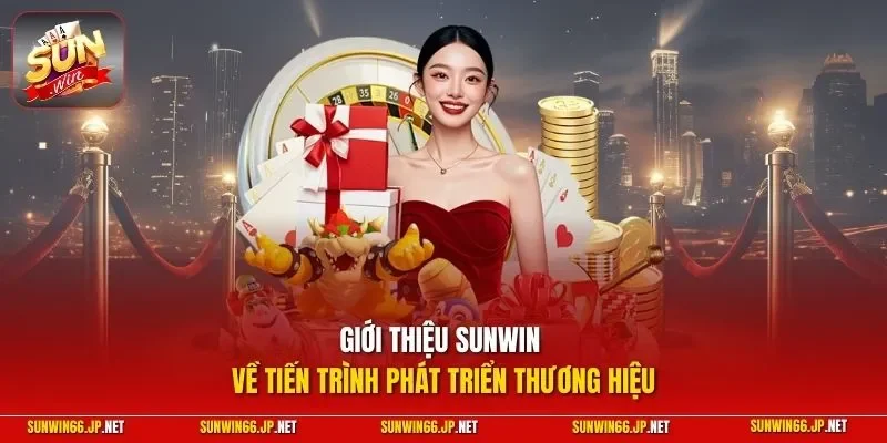 Giới Thiệu Sunwin 1 Sunwin Giới thiệu SUNWIN về tiến trình phát triển thương hiệu