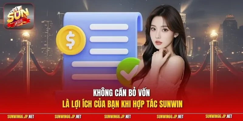 Đại Lý SUNWIN - Phương Pháp Kinh Doanh Không Cần Đầu Tư 11 Sunwin Không cần bỏ vốn là lợi ích của bạn khi hợp tác SUNWIN