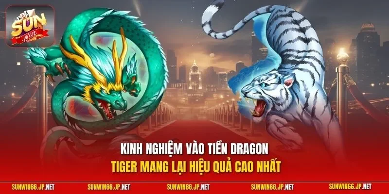 Rồng Hổ – Tuyệt Chiêu Chơi Live Ăn Tiền Cao Thủ Bật Mí 2026 12 Sunwin Kinh nghiệm vào tiền Dragon Tiger mang lại hiệu quả cao nhất