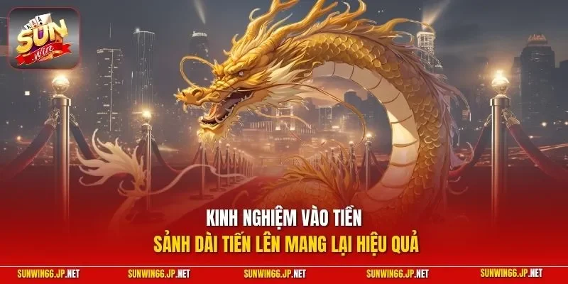 Kinh nghiệm vào tiền sảnh dài tiến lên mang lại hiệu quả