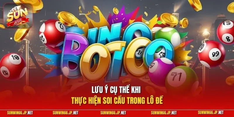 Lưu ý cụ thể khi thực hiện soi cầu trong lô đề