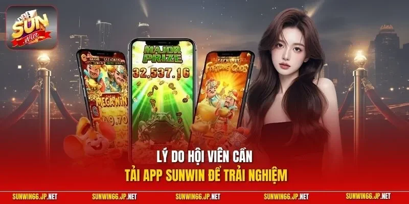 Tải App SUNWIN – Trải Nghiệm Cược Mobile Mọi Lúc Mọi Nơi 11 Sunwin Lý do hội viên cần tải app SUNWIN để trải nghiệm
