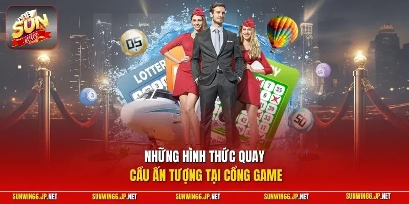 Xổ Số 3 Sunwin Những hình thức quay cầu ấn tượng tại cổng game