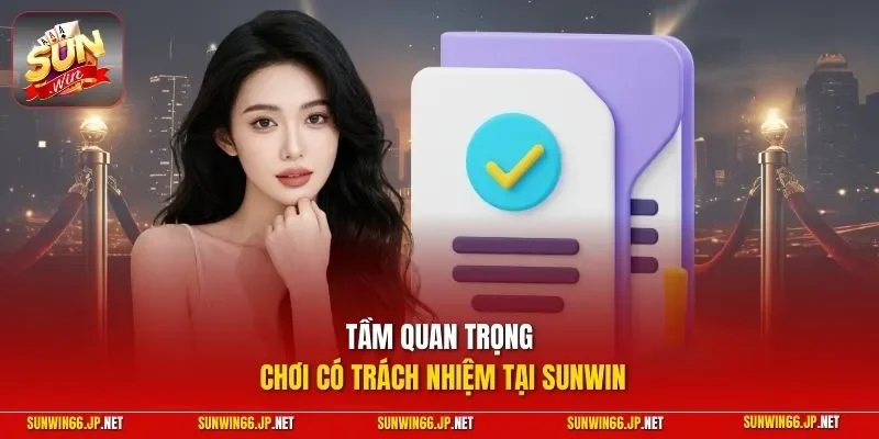 Chơi Có Trách Nhiệm 1 Sunwin Tầm quan trọng chơi có trách nhiệm tại SUNWIN