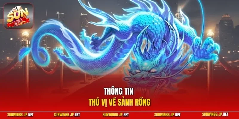 Thông tin thú vị về sảnh rồng