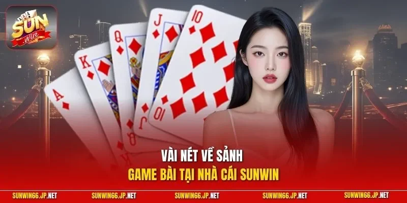 Game Bài 1 Sunwin Vài nét về sảnh game bài tại nhà cái SUNWIN