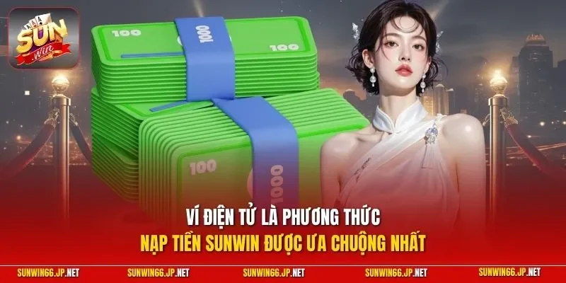 Ví điện tử là phương thức nạp tiền SUNWIN được ưa chuộng nhất